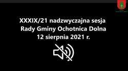 XXXIX/21 nadzwyczajna sesja Rady Gminy Ochotnica Dolna - 12 sierpnia 2021